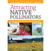 Attracting Native Pollinators: The Xerces Society Guide Protecting North America's Bees and Butterflies