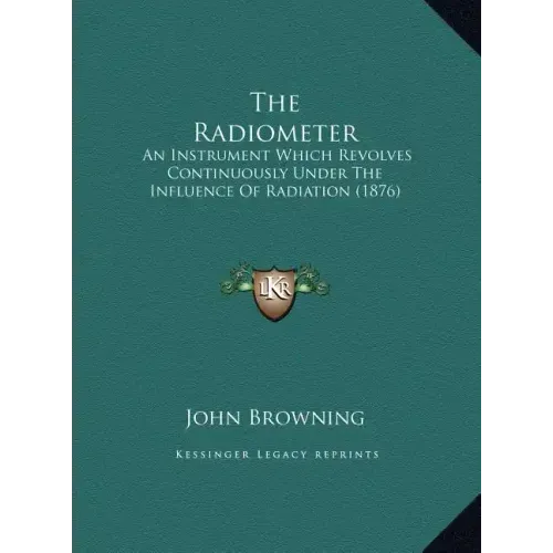 The Radiometer: An Instrument Which Revolves Continuously Under The Influence Of Radiation (1876)