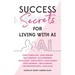 Success Secrets for Living with AI