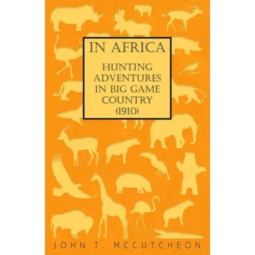 In Africa - Hunting Adventures in Big Game Country (1910)