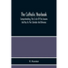 The Catholic Yearbook: Comprehending, The Circle Of The Seasons And Key To The Calendar And Almanac, Or The Natural History, Religious Festiv
