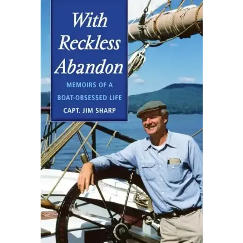 With Reckless Abandon: Memoirs of a Boat Obsessed Life