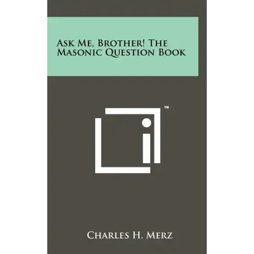 Ask Me, Brother! The Masonic Question Book