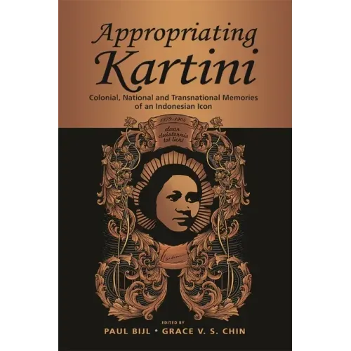 Appropriating Kartini: Colonial, National and Transnational Memories of an Indonesian Icon