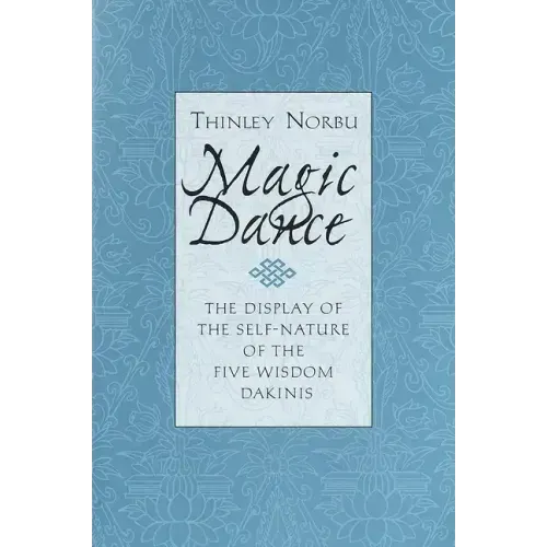 Magic Dance: The Display of the Self-Nature of the Five Wisdom Dakinis