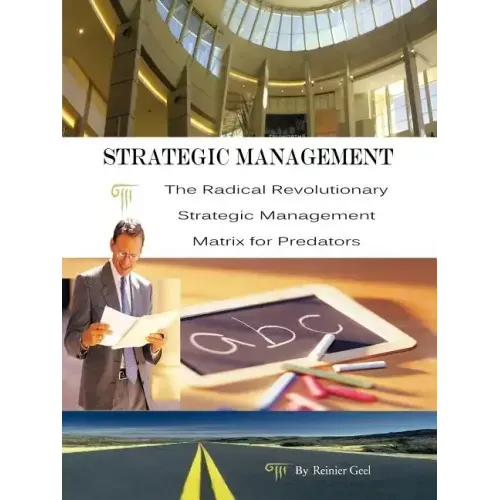 Strategic Management: The Radical Revolutionary Strategic Management Matrix for Predators