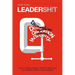 Leadersh!t: A Look at the Broken Leadership System in Corporate America That Accepts Leaders Who are Really Good at Being Bad
