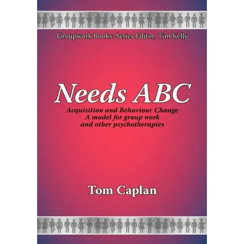 Needs ABC: Acquisition and Behaviour Changea Model for Group Work and Other Psychotherapies