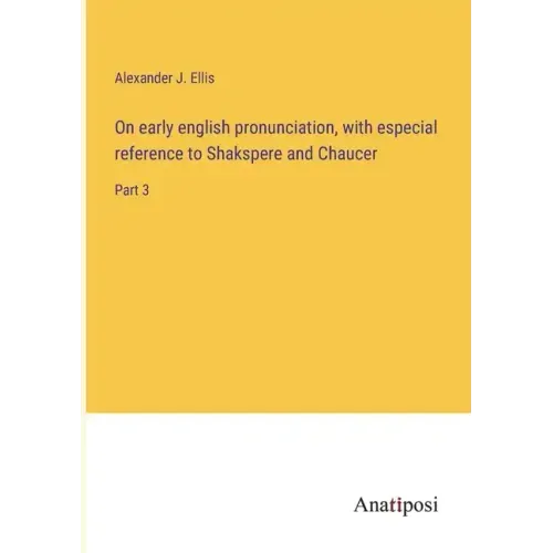 On early english pronunciation, with especial reference to Shakspere and Chaucer: Part 3