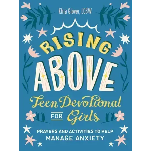 Rising Above: Teen Devotional for Girls: Prayers and Activities to Help Manage Anxiety