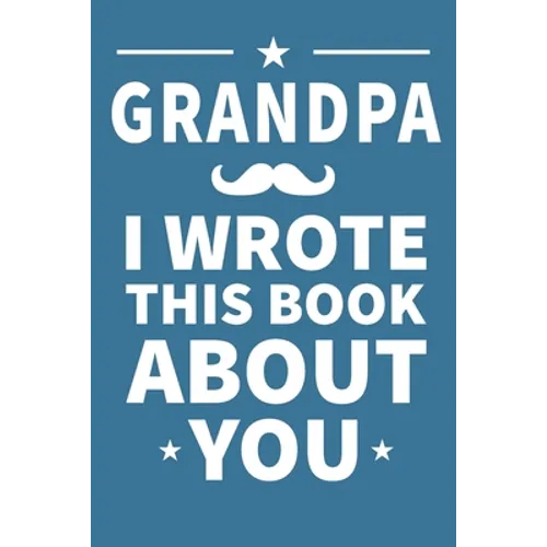 Grandpa I Wrote This Book About You: Grandpa's Birthday, Father's Day