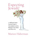 Expecting Jewish!: A Millennial Mom's Practical Guide to How Judaism Can be a Blessing to New Moms and Moms-to-be