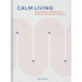 Calm Living: Simple Design Transformations to Fill Your Spaces with Tranquility