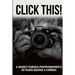 Click This!: A Nearly Famous Photographer's 50 Years Behind a Camera