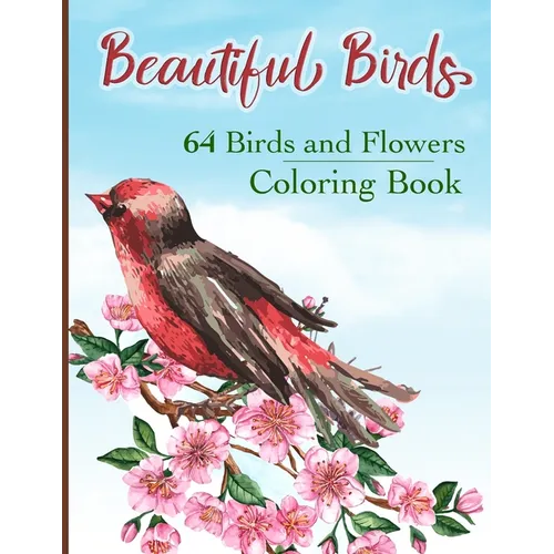 Beautiful Birds Coloring Book: Simple Large Print Coloring Pages with 64 Birds and Flowers: Beautiful Hummingbirds, Owls, Eagles, Peacocks, Doves and