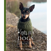 Knits for Dogs: Sweaters, Toys and Blankets for Your Furry Friend