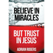 Believe in Miracles, But Trust in Jesus