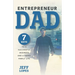 Entrepreneur Dad: 7 Keys to a Successful Business and a Happy Family Life