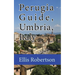 Perugia Guide, Umbria, Italy: The History, and Travel Information