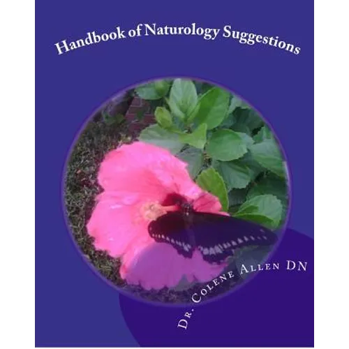 Handbook of Naturology Suggestions: Beginning One's Natural Healing Journey Natural Alternative Guidelines