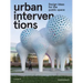 Urban Interventions: Design Ideas for the Public Space