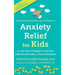 Anxiety Relief for Kids: On-the-Spot Strategies to Help Your Child Overcome Worry, Panic, and Avoidanc