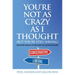 You're Not as Crazy as I Thought (But You're Still Wrong): Conversations between a Die-Hard Liberal and a Devoted Conservative