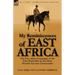 My Reminiscences of East Africa: The East Africa Campaign of the First World War by the Most Notable German Commander