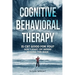 Cognitive Behavioral Therapy: Is CBT Good for You? - Don't Start CBT Before Reading This Book