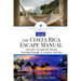 The Costa Rica Escape Manual: Your How-To Guide on Moving, Traveling Through, & Living in Costa Rica