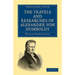 The Travels and Researches of Alexander Von Humboldt: Being a Condensed Narrative of His Journeys in the Equinoctial Regions of America, and in Asiati
