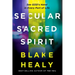 Secular, Sacred, Spirit: See God's Hand in Every Part of Life