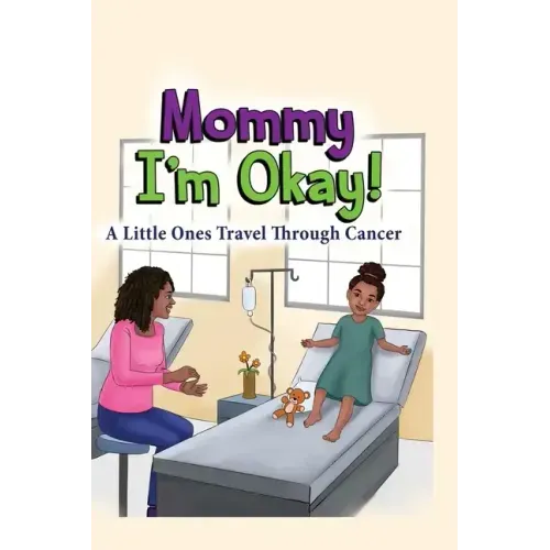 Mommy, I'm Okay: A Little Ones Travel Through Cancer