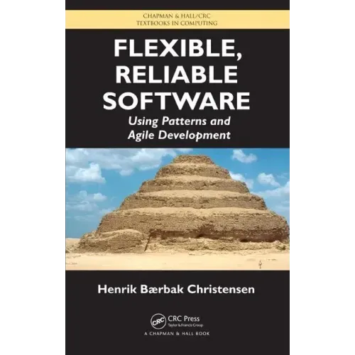 Flexible, Reliable Software: Using Patterns and Agile Development