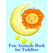 Fun Animals Book for Toddlers: The Coloring Pages for Easy and Funny Learning for Toddlers and Preschool Kids