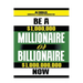 Be a Millionaire or Billionaire Now