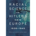Racial Science in Hitler's New Europe, 1938-1945