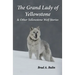 The Grand Lady of Yellowstone: & Other Yellowstone Wolf Stories