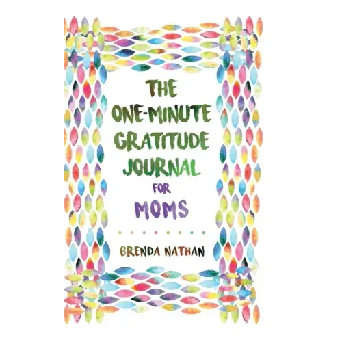 The One-Minute Gratitude Journal for Moms: Simple Journal to Increase Gratitude and Happiness