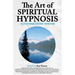 The Art of Spiritual Hypnosis: Accessing Divine Wisdom