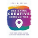 Designing Creative Communities: Your Town Is Your Canvas. Learn How To Make Your Mark