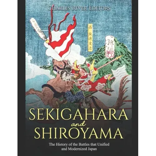 Sekigahara and Shiroyama: The History of the Battles that Unified and Modernized Japan