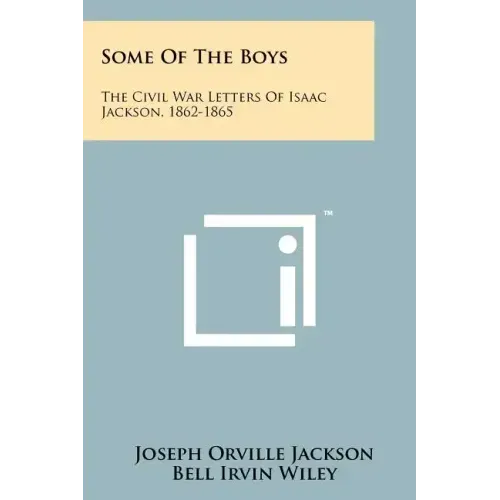 Some of the Boys: The Civil War Letters of Isaac Jackson, 1862-1865