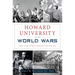 Howard University in the World Wars: Men and Women Serving the Nation