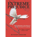 Extreme Prejudice: The Terrifying Story of the Patriot ACT and the Cover Ups of 9/11 and Iraq: The Ultimate Conspiracy to Silence Truth