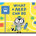 What a Map Can Do