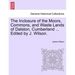 The Inclosure of the Moors, Commons, and Waste Lands of Dalston, Cumberland ... Edited by J. Wilson.