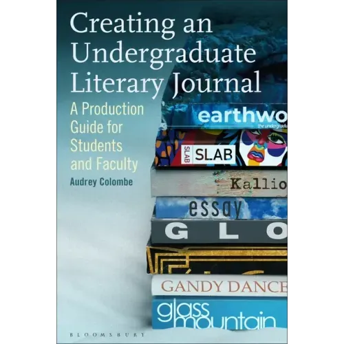 Creating an Undergraduate Literary Journal: A Production Guide for Students and Faculty