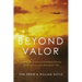 Beyond Valor: A World War II Story of Extraordinary Heroism, Sacrificial Love, and a Race Against Time