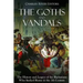 The Goths and Vandals: The History and Legacy of the Barbarians Who Sacked Rome in the 5th Century CE